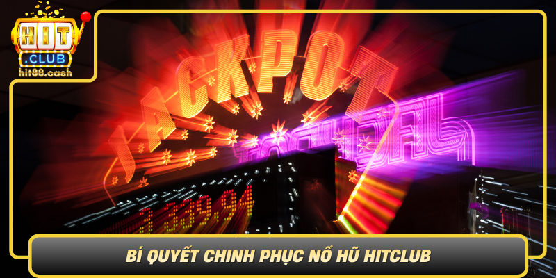 Nổ Hũ HitClub – Thế Giới Game Hấp Dẫn Không Thể Bỏ Lỡ 3 Bi Quyet Chinh Phuc No Hu Hitclub