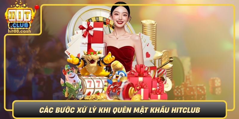 Quên Mật Khẩu HitClub – Hướng Dẫn Khôi Phục Dễ Dàng 2 Cac Buoc Xu Ly Khi Quen Mat Khau Hitclub