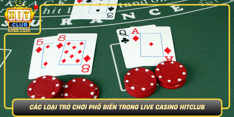 Cac Loai Tro Choi Pho Bien Trong Live Casino Hitclub
