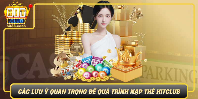 Cac Luu Y Quan Trong De Qua Trinh Nap The Hitclub An Toan Hieu Qua