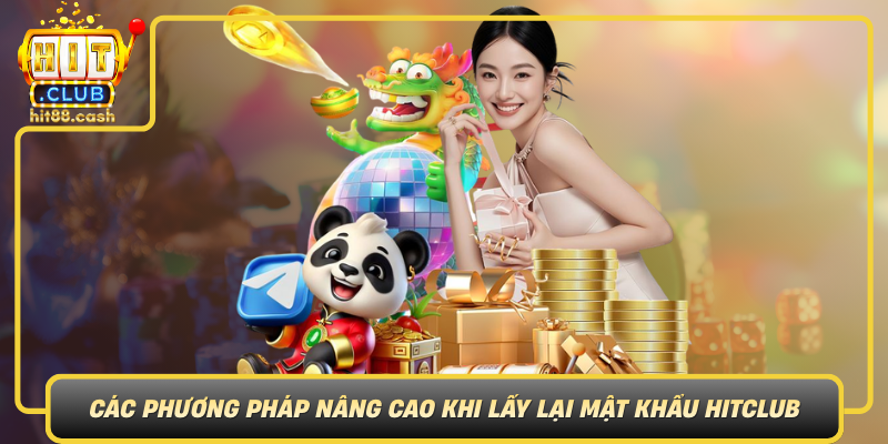Quên Mật Khẩu HitClub – Hướng Dẫn Khôi Phục Dễ Dàng 3 Cac Phuong Phap Nang Cao Khi Lay Lai Mat Khau Hitclub