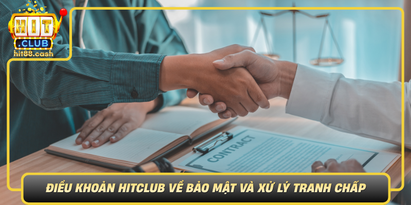 Dieu Khoan Hitclub Ve Bao Mat Va Xu Ly Tranh Chap Ro Rang
