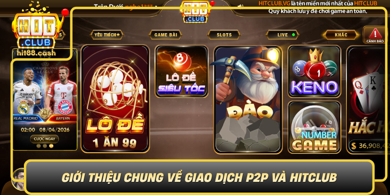 Khám Phá Hướng Dẫn Nạp P2P - Nhanh Gọn, Không Lo Rủi Ro 1 Gioi Thieu Chung Ve Giao Dich P2P Va Hitclub0