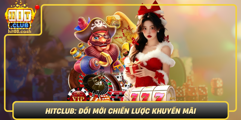 Hitclub  Doi Moi Chien Luoc Khuyen Mai De Dap Ung Thi Truong