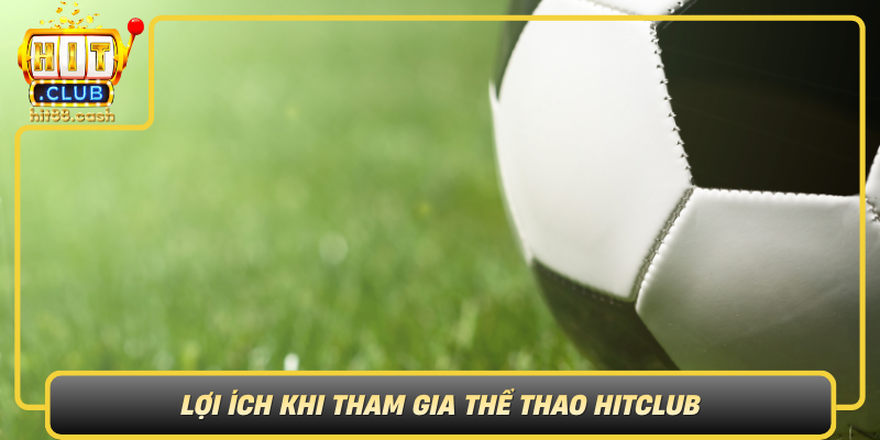 Loi Ich Khi Tham Gia The Thao Hitclub  Khong Chi Don Thuan Ve The Chat