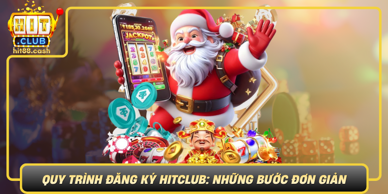 Quy Trinh Dang Ky Hitclub  Nhung Buoc Don Gian
