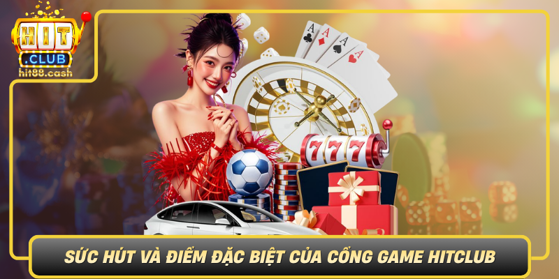 Suc Hut Va Diem Dac Biet Cua Cong Game Hitclub
