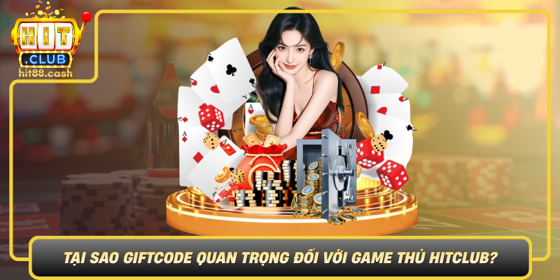Tai Sao Giftcode Quan Trong Doi Voi Game Thu Hitclub