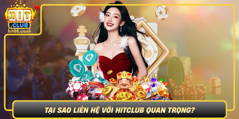 Tai Sao Lien He Voi Hitclub Quan Trong